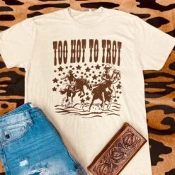 Too Hot To Trot Tee -Western cowboy toohottotrot